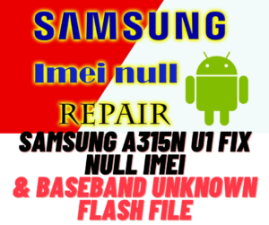 Samsung A315N U1 Fix Null IMEI & Baseband Flash File