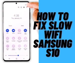 How to Fix Slow Wifi Samsung s10
